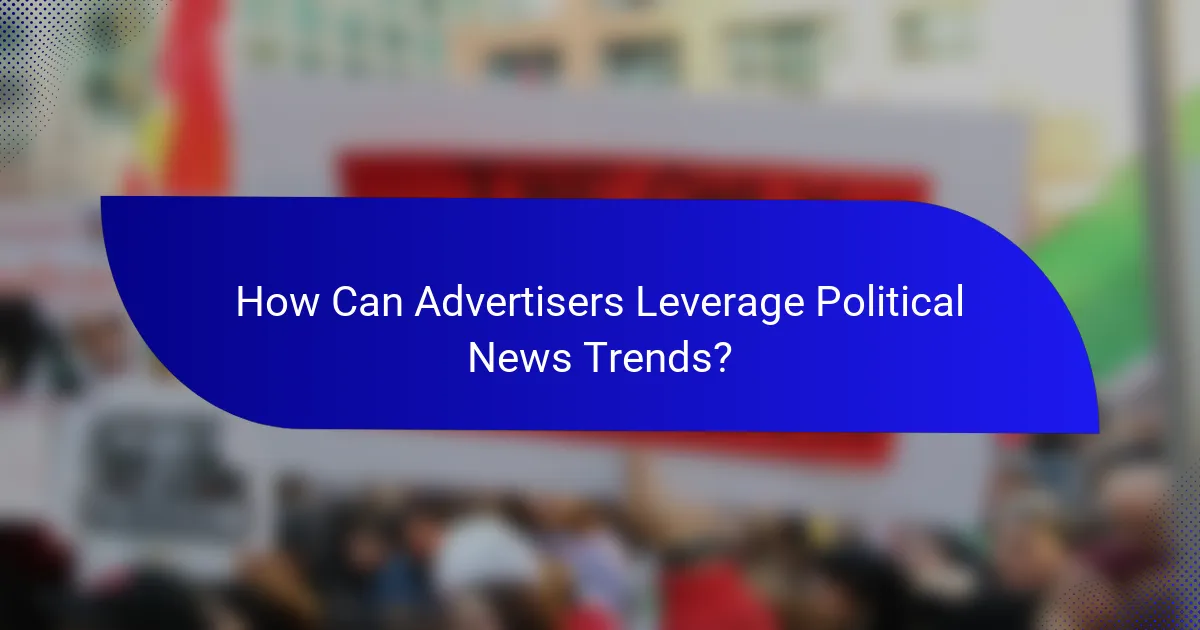 How Can Advertisers Leverage Political News Trends?