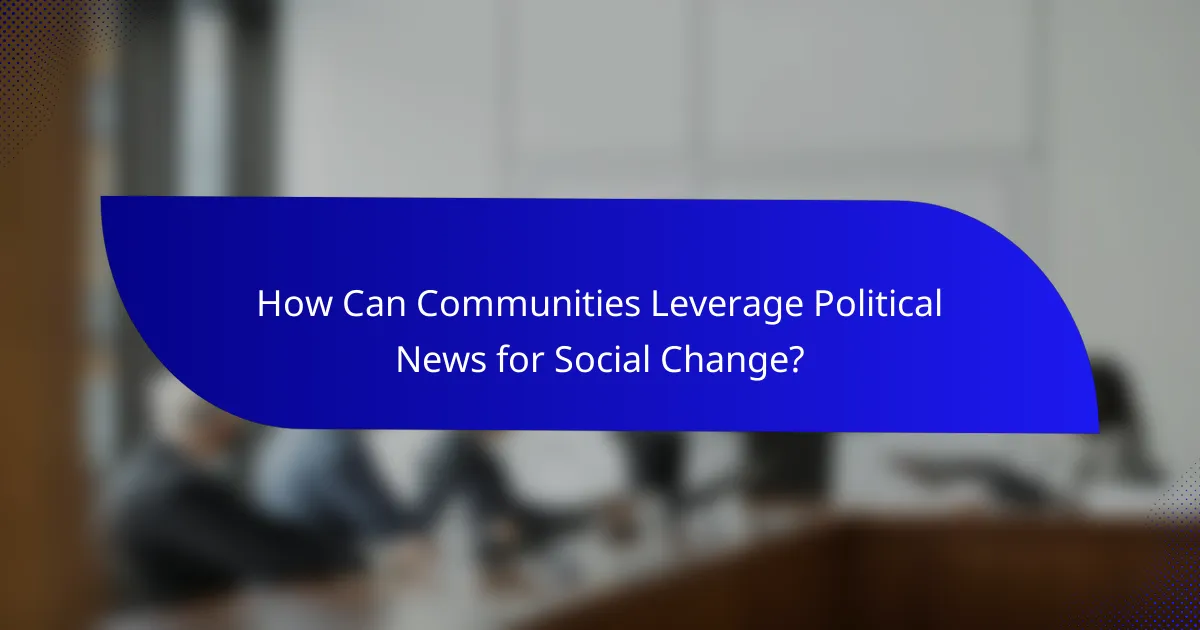 How Can Communities Leverage Political News for Social Change?