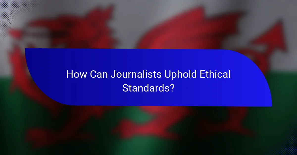 How Can Journalists Uphold Ethical Standards?