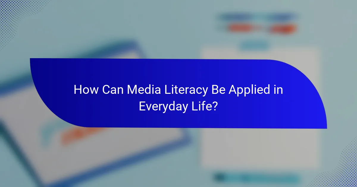 How Can Media Literacy Be Applied in Everyday Life?