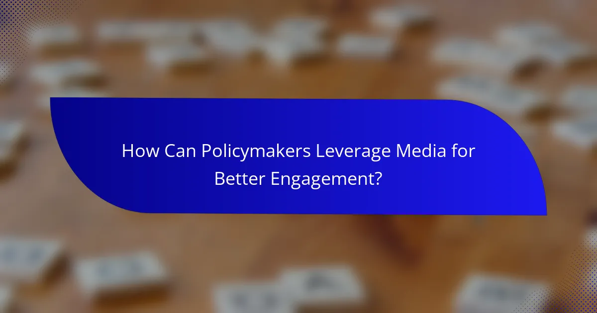 How Can Policymakers Leverage Media for Better Engagement?