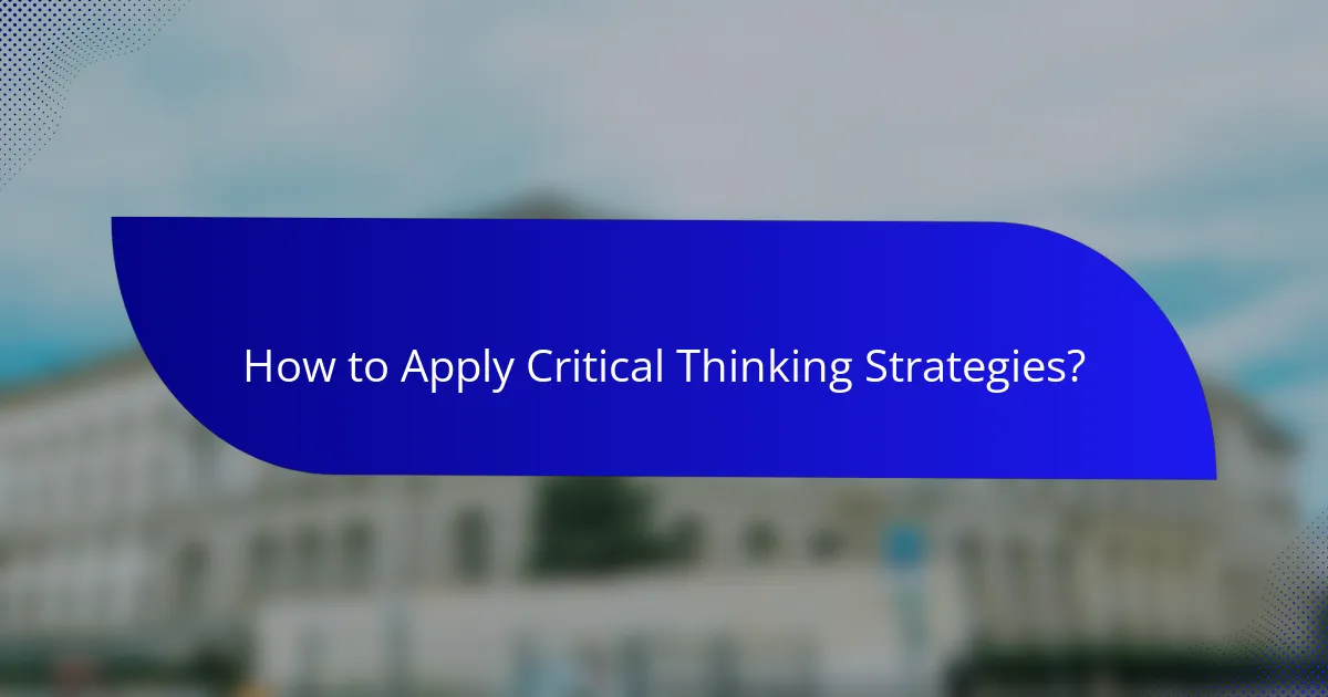 How to Apply Critical Thinking Strategies?