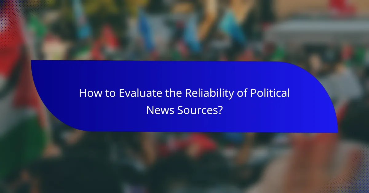 How to Evaluate the Reliability of Political News Sources?