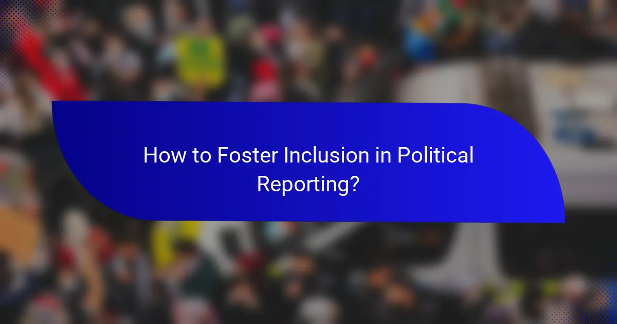 How to Foster Inclusion in Political Reporting?