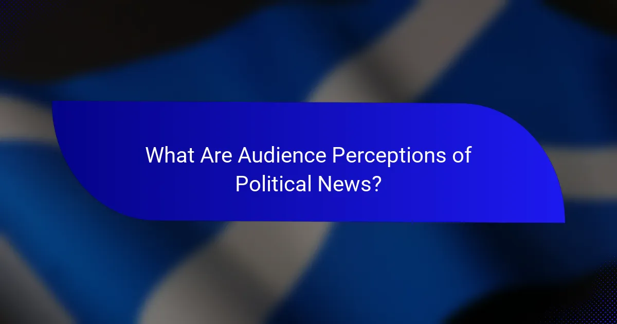 What Are Audience Perceptions of Political News?