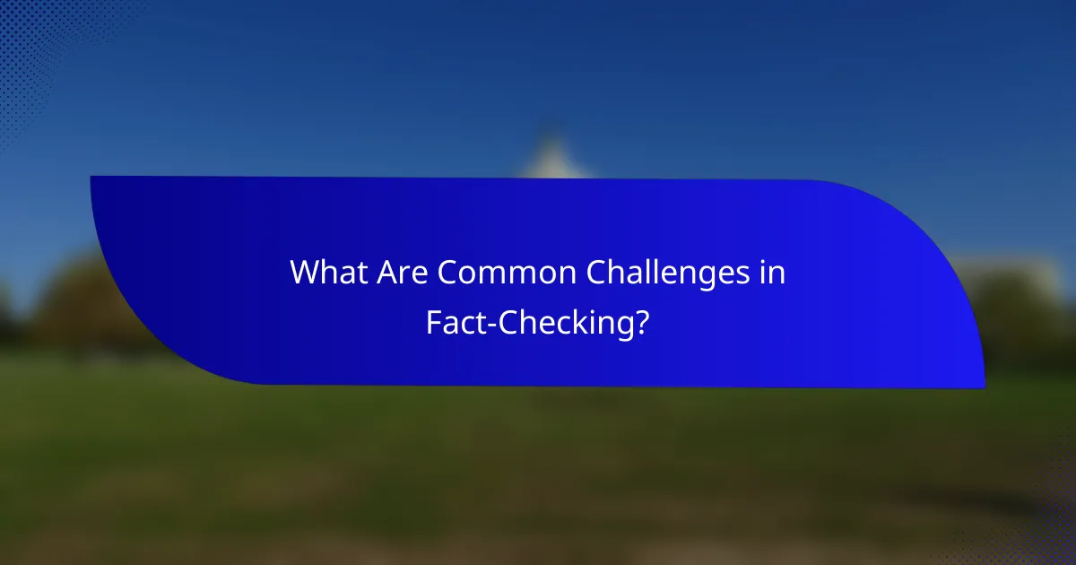 What Are Common Challenges in Fact-Checking?