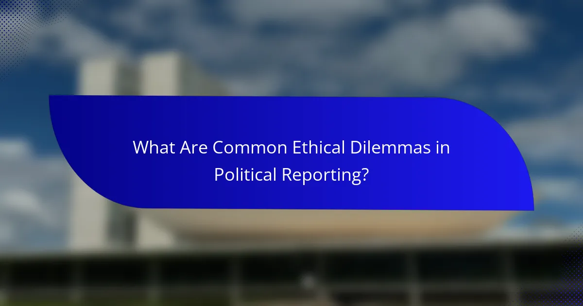 What Are Common Ethical Dilemmas in Political Reporting?