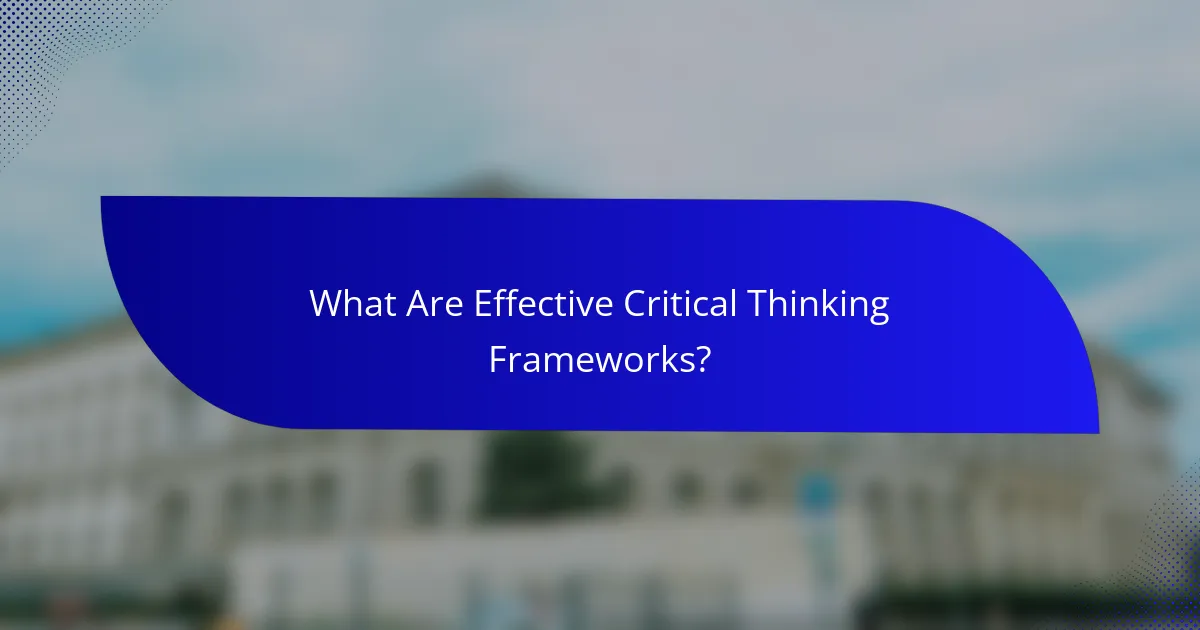What Are Effective Critical Thinking Frameworks?