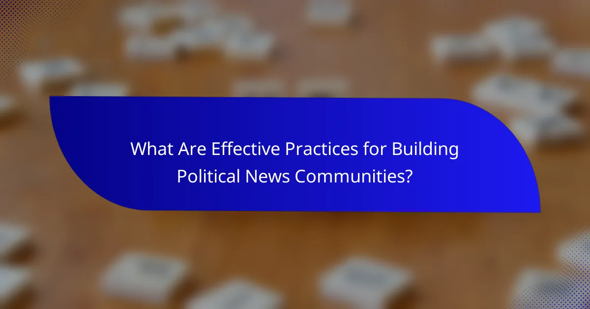 What Are Effective Practices for Building Political News Communities?
