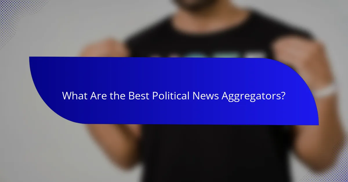 What Are the Best Political News Aggregators?