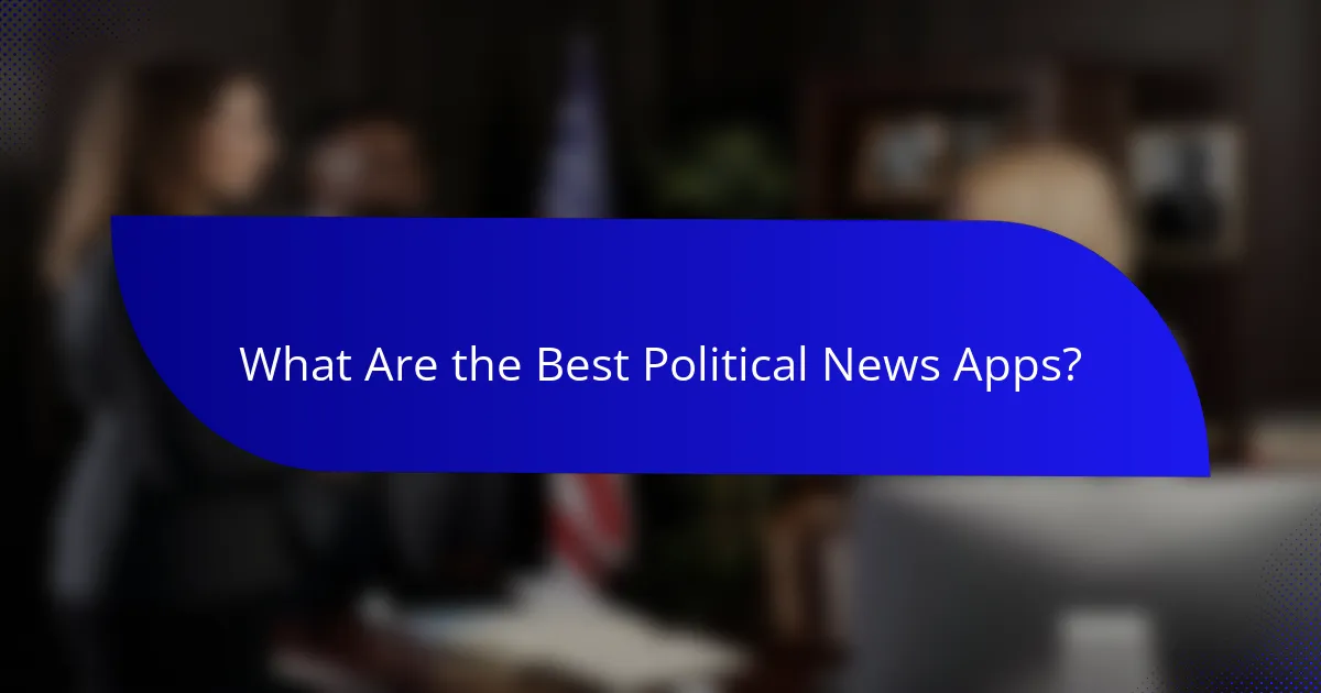 What Are the Best Political News Apps?