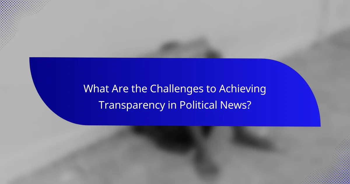 What Are the Challenges to Achieving Transparency in Political News?