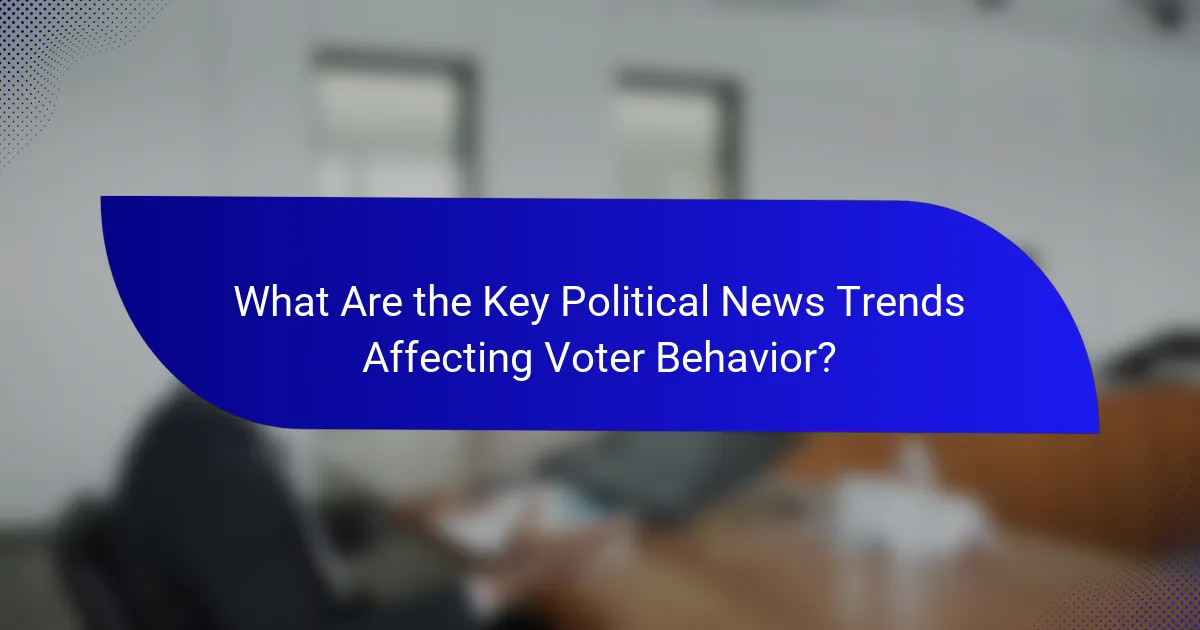 What Are the Key Political News Trends Affecting Voter Behavior?