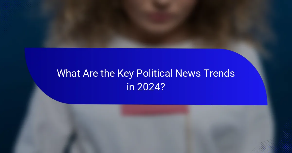 What Are the Key Political News Trends in 2024?