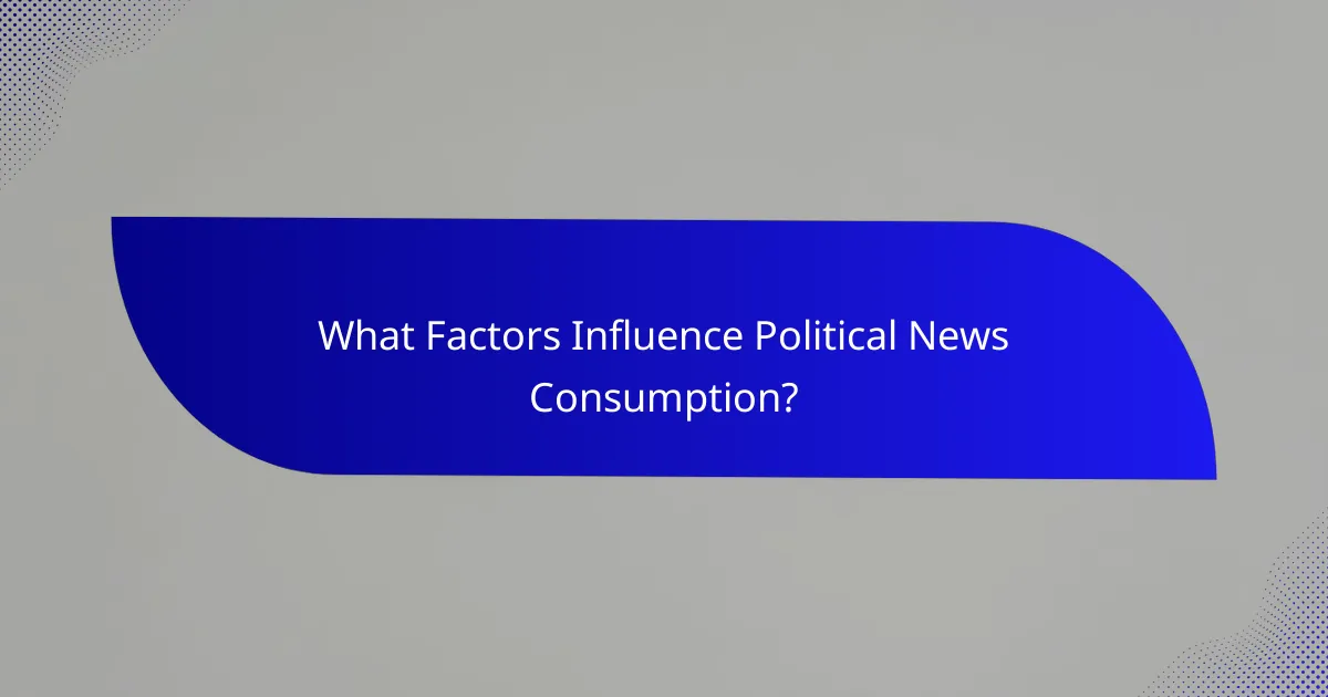 What Factors Influence Political News Consumption?