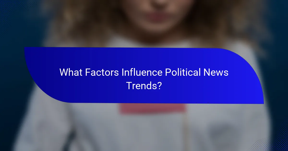 What Factors Influence Political News Trends?