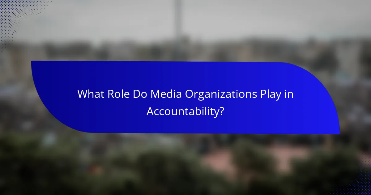 What Role Do Media Organizations Play in Accountability?