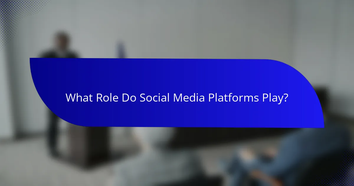What Role Do Social Media Platforms Play?