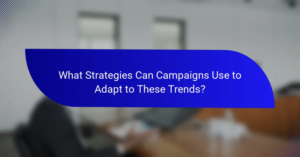 What Strategies Can Campaigns Use to Adapt to These Trends?
