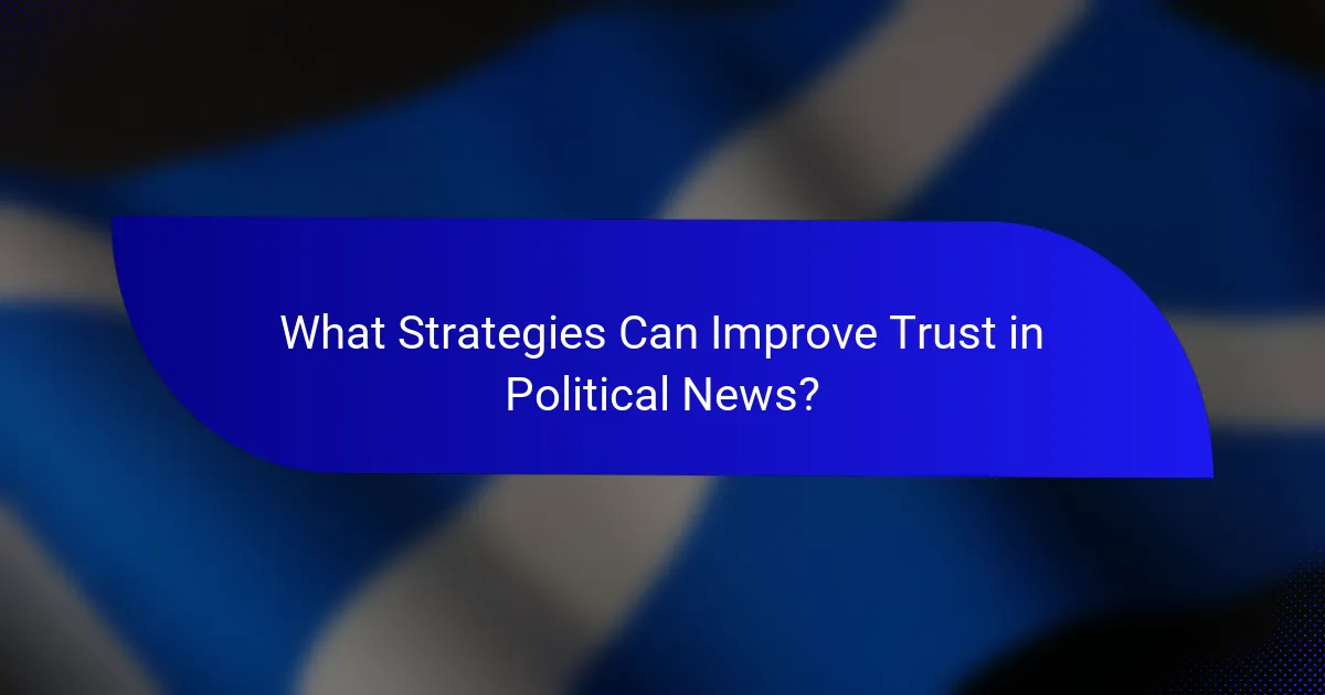 What Strategies Can Improve Trust in Political News?