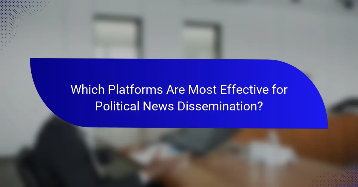 Which Platforms Are Most Effective for Political News Dissemination?