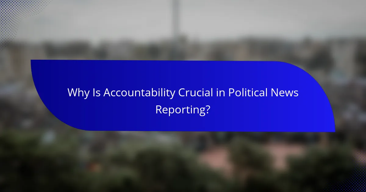 Why Is Accountability Crucial in Political News Reporting?